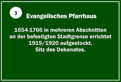 Protestant parsonage / Deanery - Protestant parsonage - 1654 – 1766 erected in several sections on the secure city border.	1919/1920 raised. Domicile of the Dean’s office.