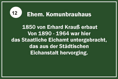 Previous Municipal Brewery - 1850 built by Erhard Krauß From 1890 – 1964 the Government Office of Weights and Measures was housed here, which followed the Municipal Office of Weights and Measures.