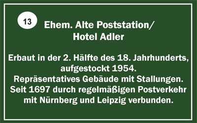 Previous Old Post Station / Hotel Adler - Erected in the 2nd half of the 18th century raised in 1954. Representative buildings with stables. Since 1697 joined with Nürnberg and Leipzig by regular postal service.